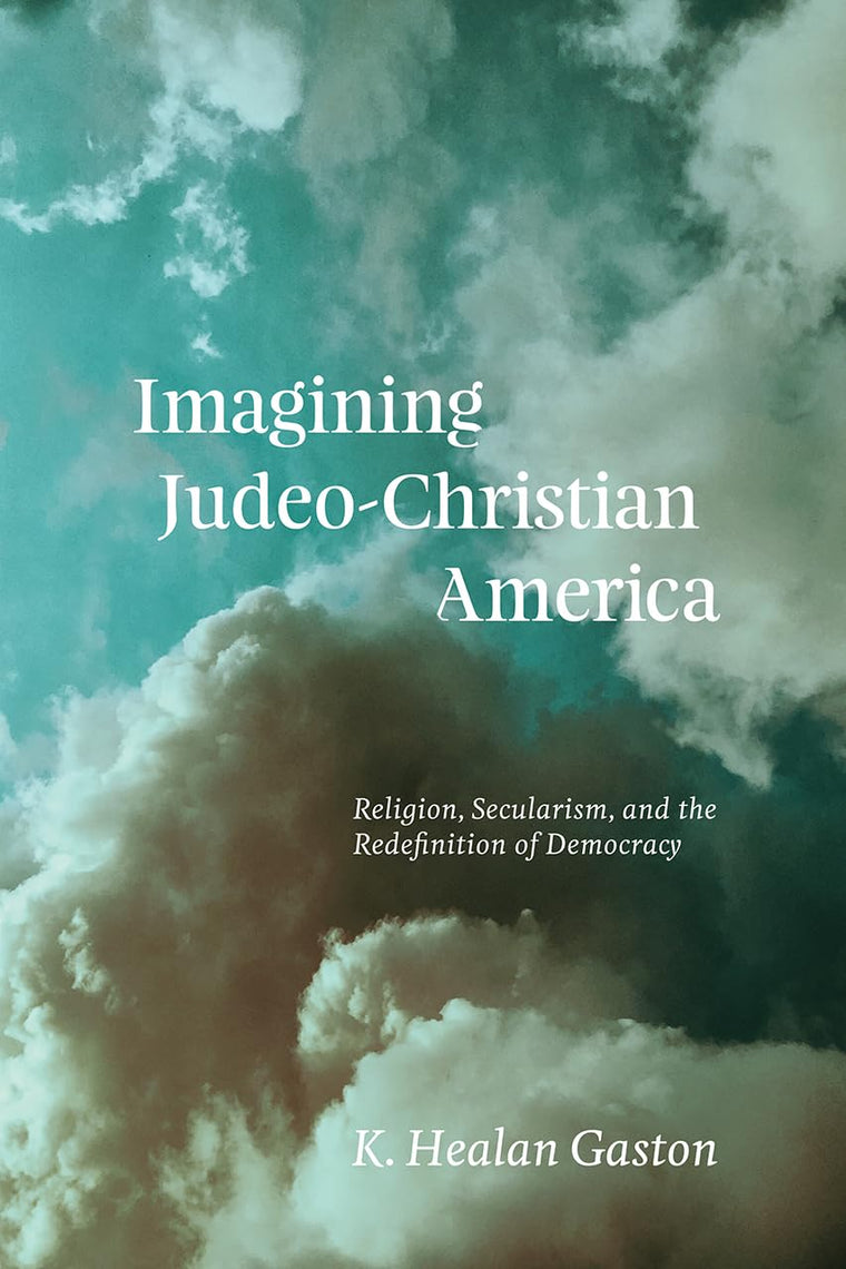 Imagining Judeo-Christian America: Religion, Secularism, and the Redefinition of Democracy