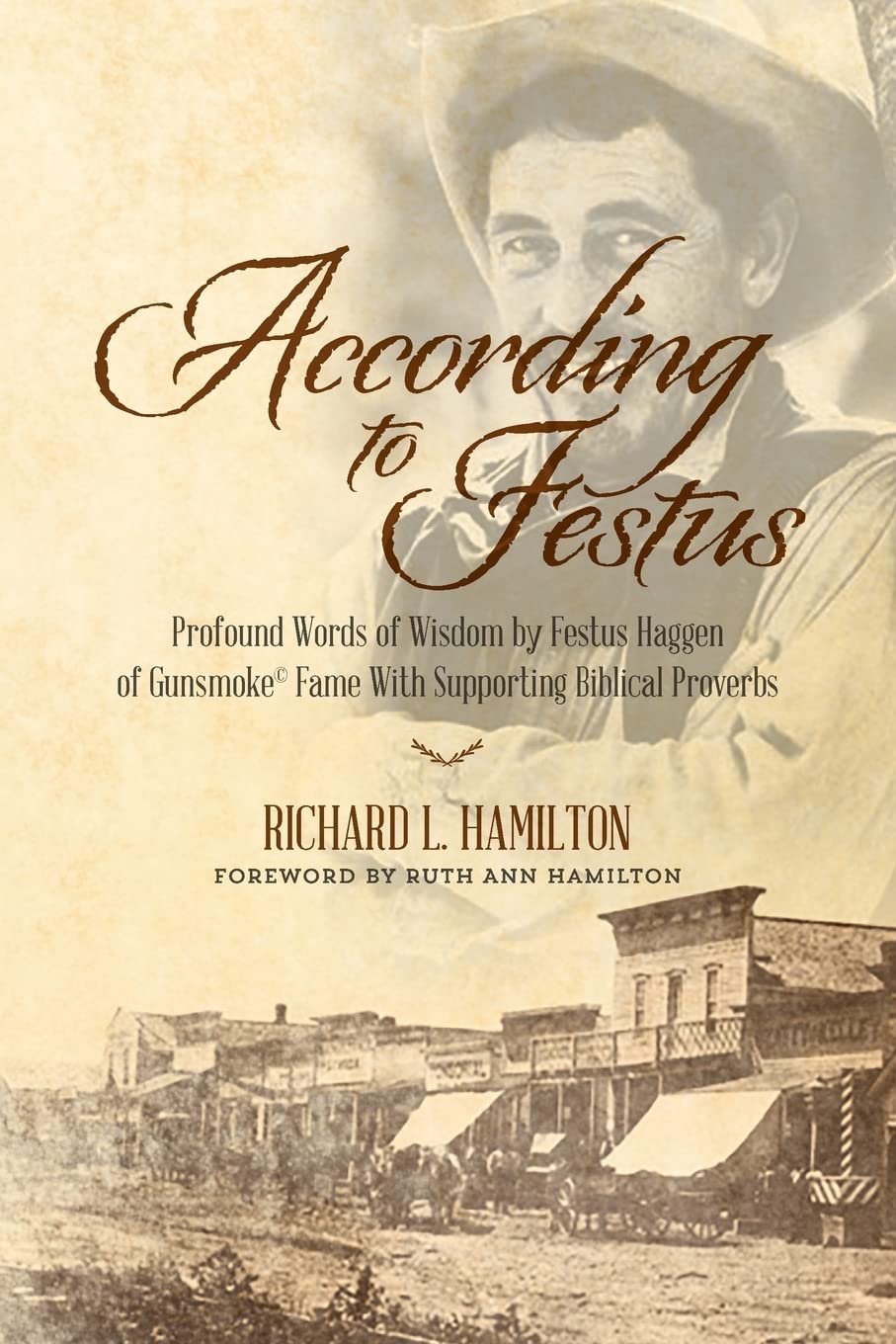 According to Festus: Profound Words of Wisdom by Festus Haggen of Gunsmoke Fame With Supporting Biblical Proverbs