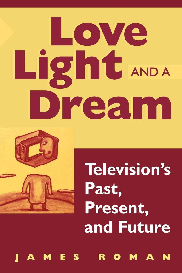 Love, Light, and a Dream: Television's Past, Present, and Future
