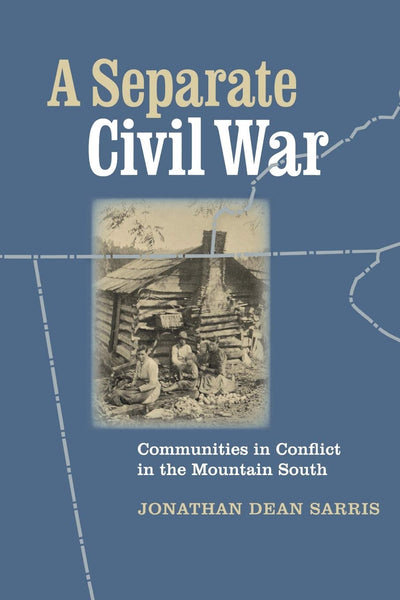 A Separate Civil War: Communities in Conflict in the Mountain South (A Nation Divided: Studies in the Civil War Era)