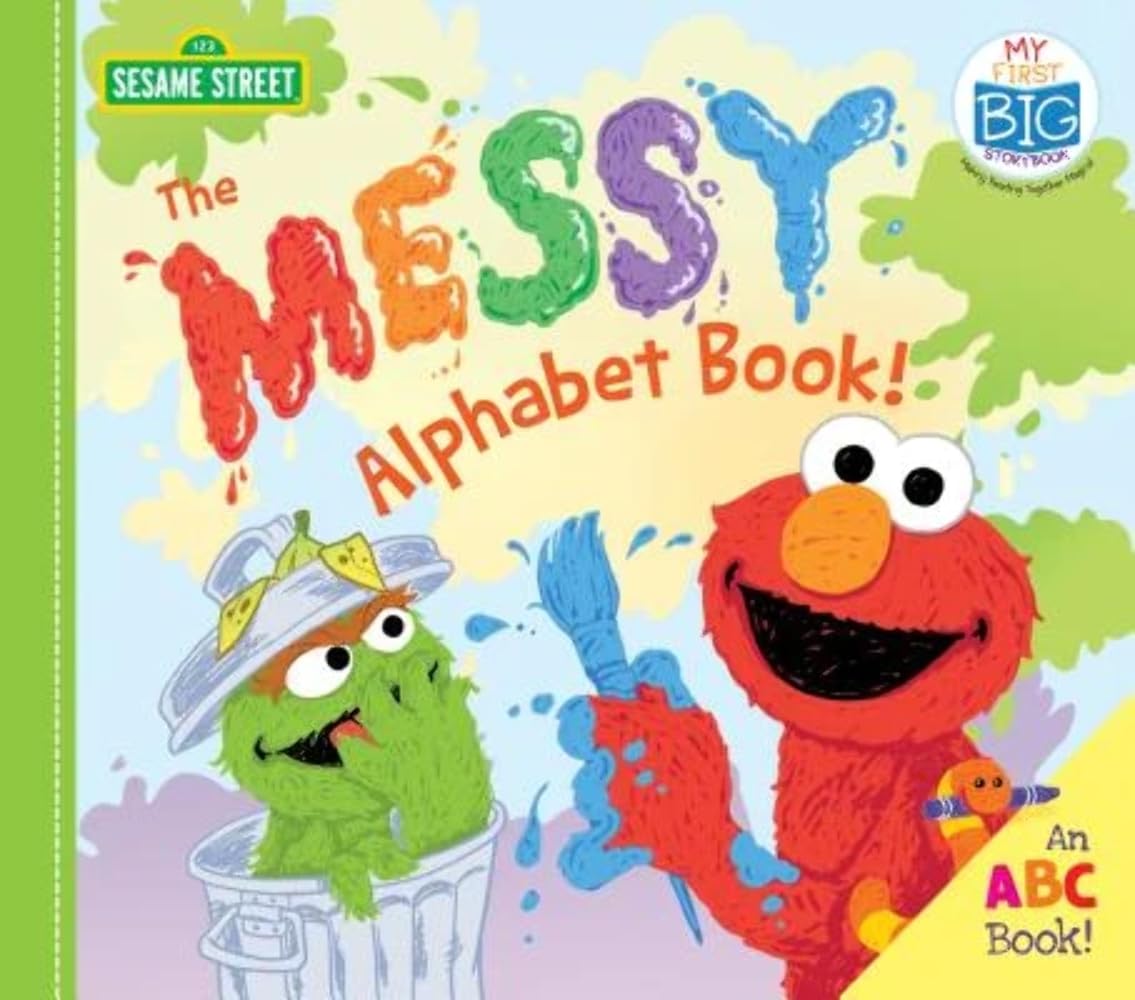 The Messy Alphabet Book!: A Silly ABC Story of Creative Fun with Oscar the Grouch, Elmo & Friends! (Back to School Playful Early Learning for Toddlers) (My First Big Storybook)