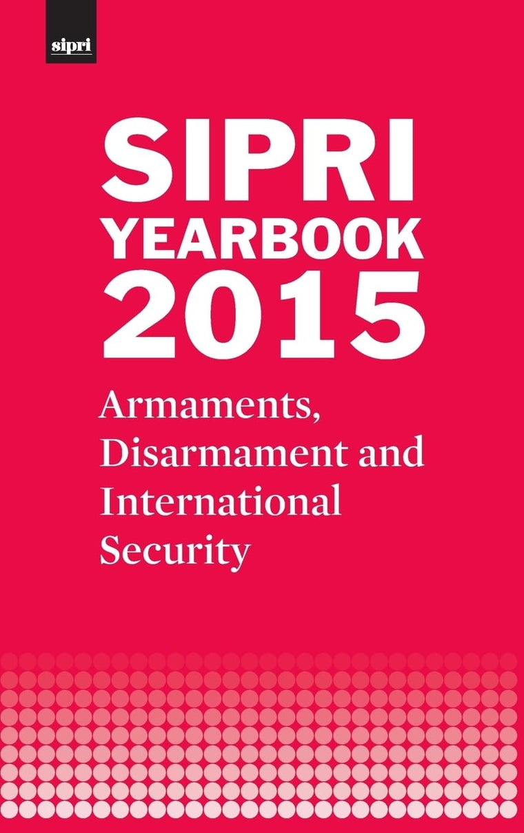 SIPRI Yearbook 2015: Armaments, Disarmament and International Security (SIPRI Yearbook Series)