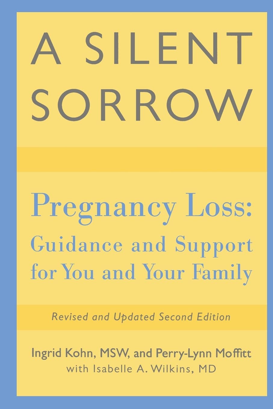 A Silent Sorrow: Pregnancy Loss - Guidance and Support for You and Your Family (Revised and Updated 2nd Edition)