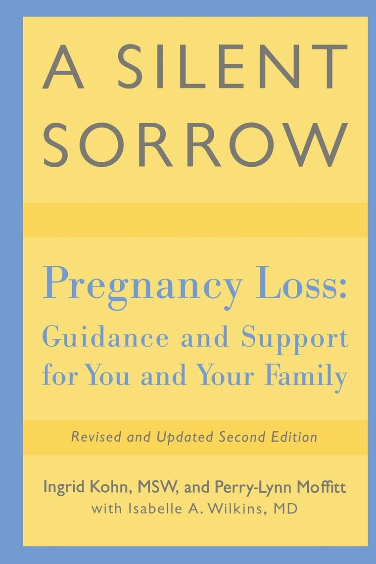 A Silent Sorrow: Pregnancy Loss - Guidance and Support for You and Your Family (Revised and Updated 2nd Edition)