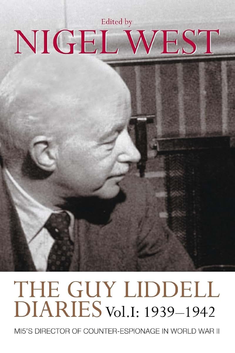 The Guy Liddell Diaries, Volume I: 1939-1942: MI5's Director of Counter-Espionage in World War II