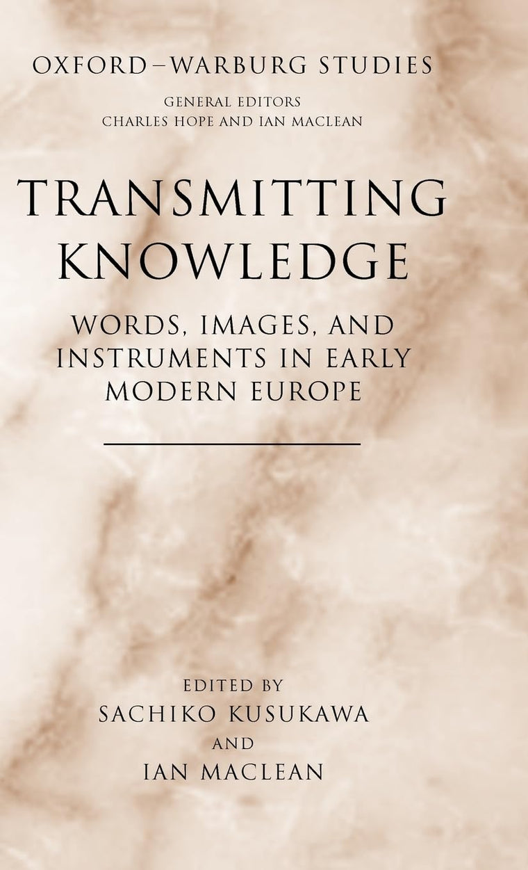 Transmitting Knowledge: Words, Images, and Instruments in Early Modern Europe (Oxford-Warburg Studies)