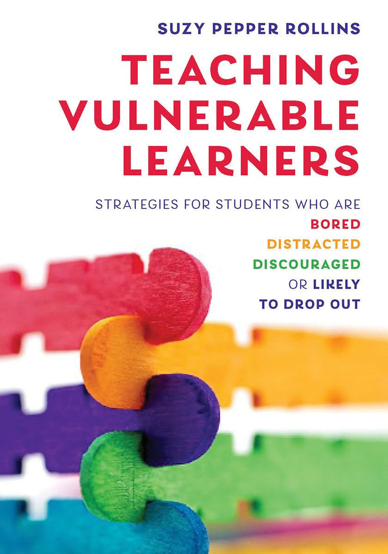 Teaching Vulnerable Learners: Strategies for Students who are Bored, Distracted, Discouraged, or Likely to Drop Out