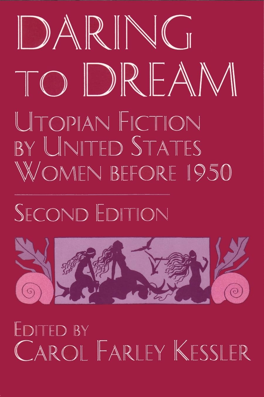 Daring To Dream: Utopian Fiction by United States Women Before 1950, Second Edition (Utopianism and Communitarianism)