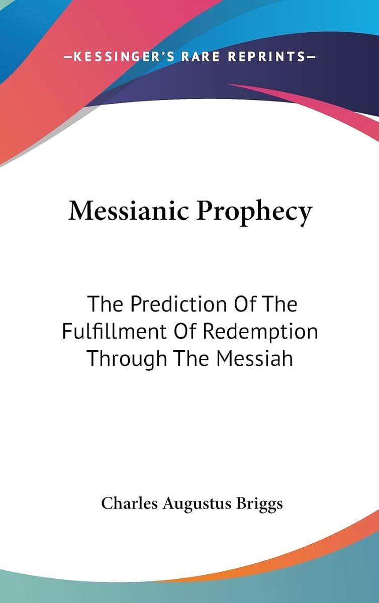 Messianic Prophecy: The Prediction Of The Fulfillment Of Redemption Through The Messiah