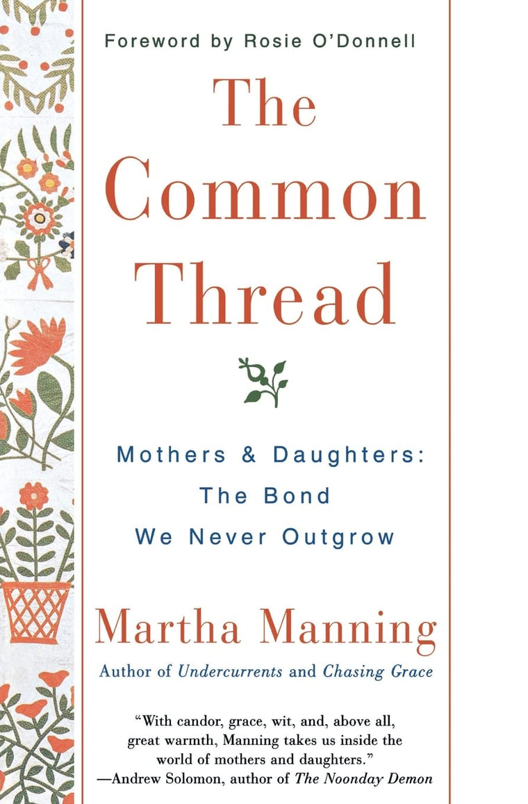 The Common Thread: Mothers and Daughters: The Bond We Never Outgrow