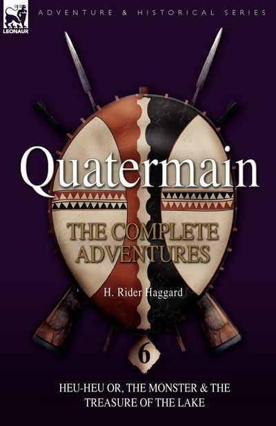 Quatermain: the Complete Adventures: 6-Heu-Heu or, the Monster & The Treasure of the Lake