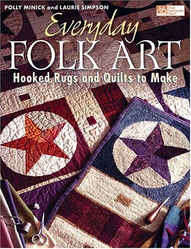 Everyday Folk Art: Hooked Rugs And Quilts To Make