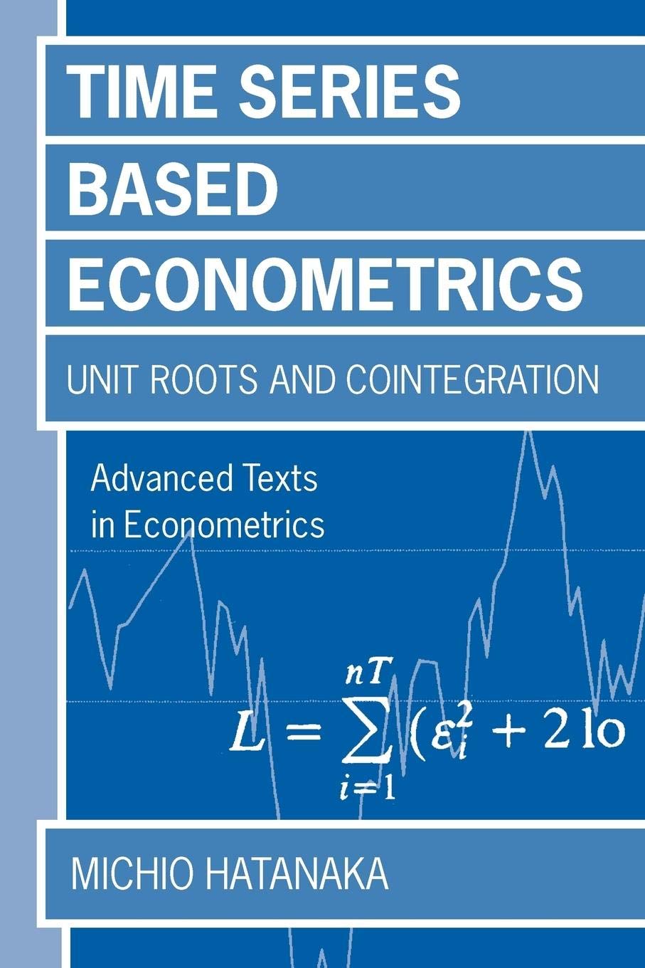 Time-Series-Based Econometrics: Unit Roots and Co-Integrations (Advanced Texts in Econometrics)