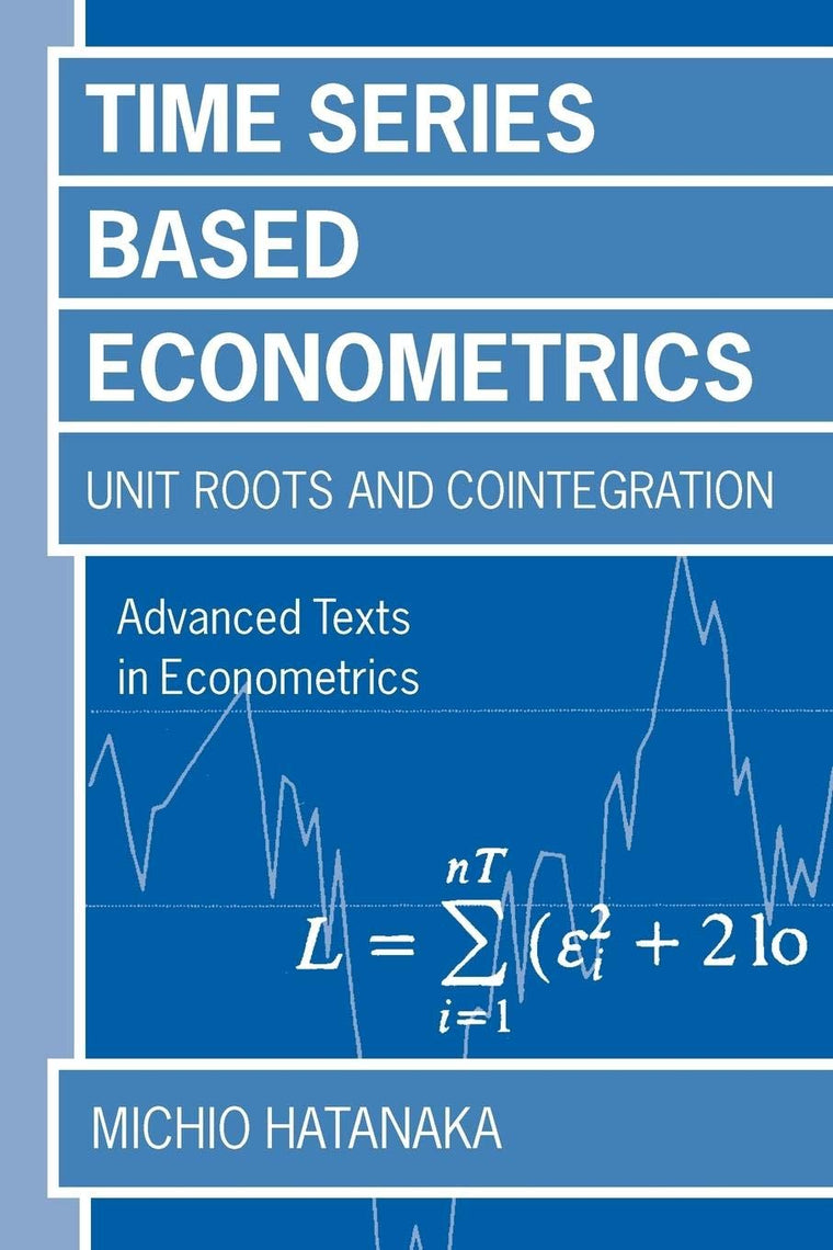 Time-Series-Based Econometrics: Unit Roots and Co-Integrations (Advanced Texts in Econometrics)