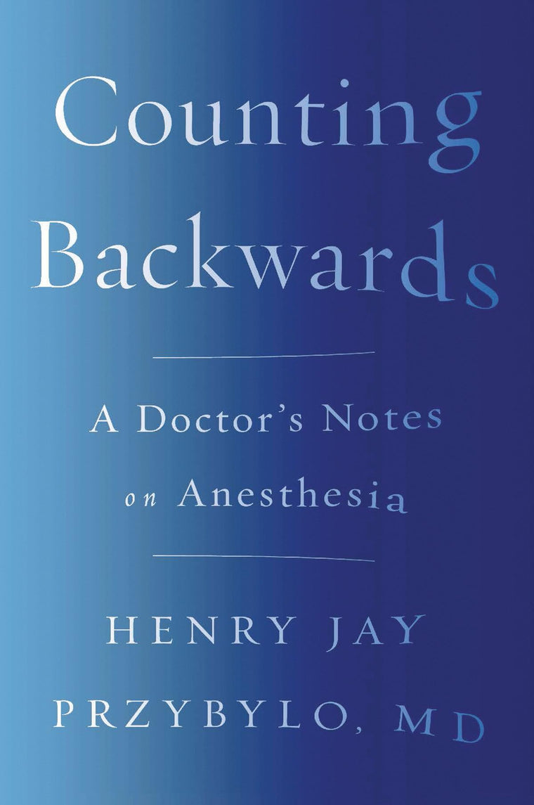 Counting Backwards: A Doctor's Notes on Anesthesia