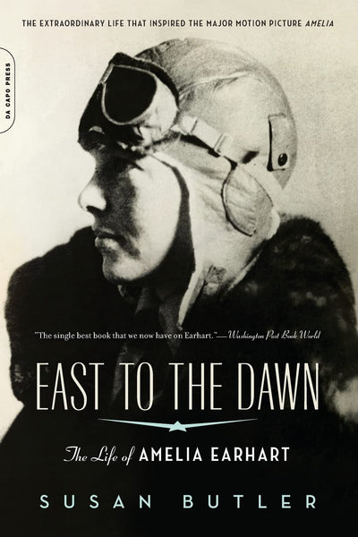 East To The Dawn: The Life of Amelia Earhart by Butler, Susa