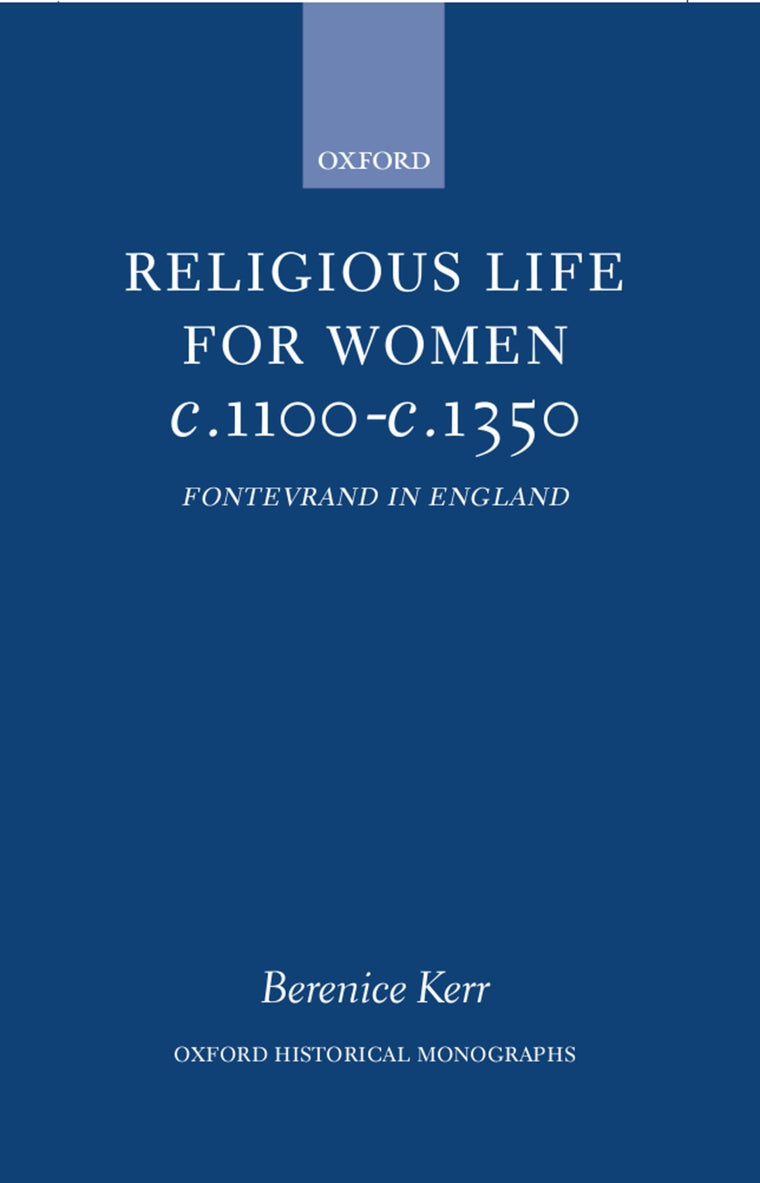 Religious Life for Women c. 1100 - c. 1350: Fontevraud in England (Oxford Historical Monographs)