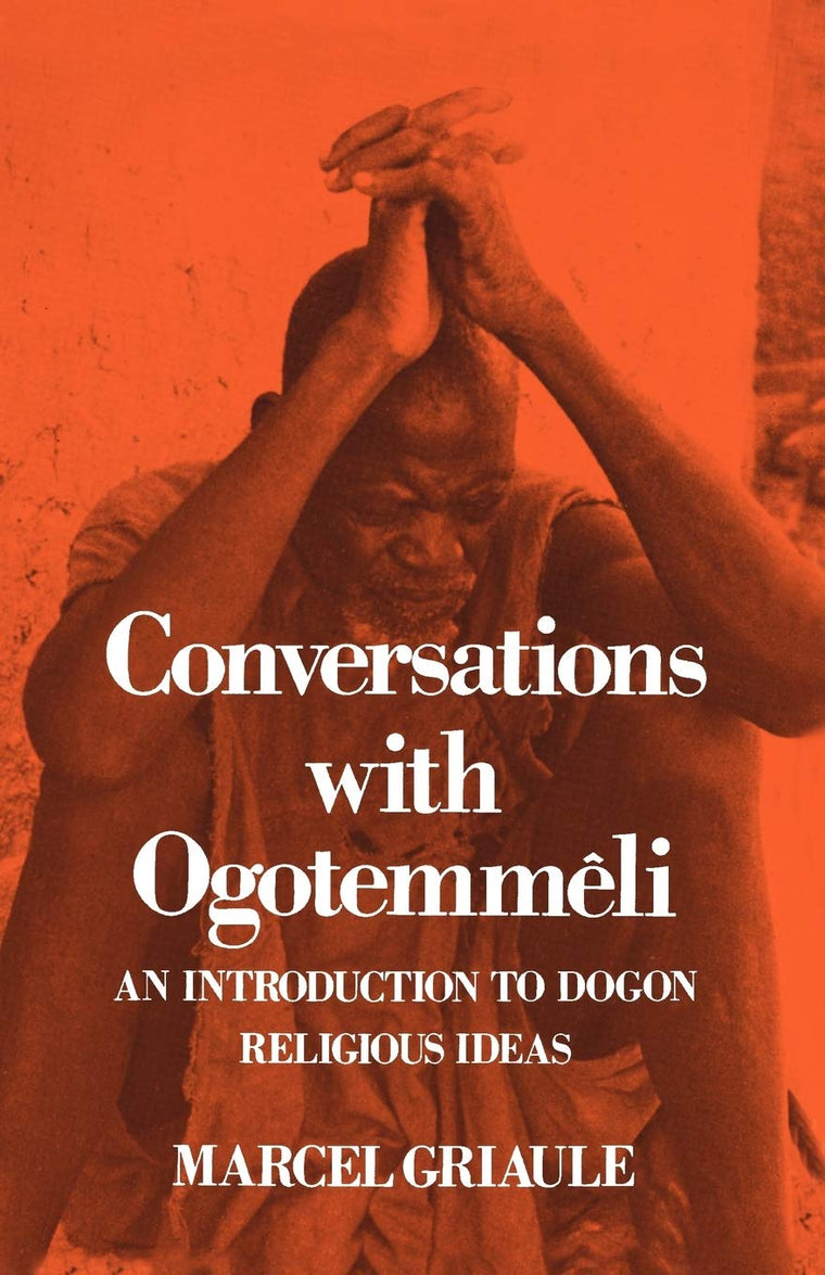 Conversations With Ogotemmeli: An Introduction to Dogon Reli