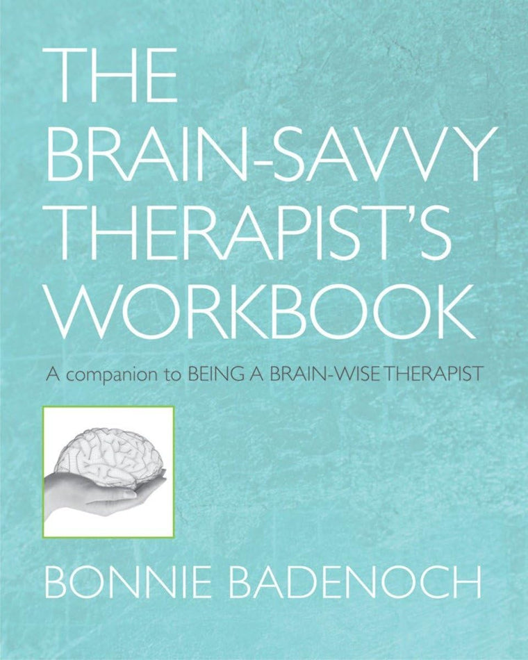 The Brain-Savvy Therapist's Workbook (Norton Series on Interpersonal Neurobiology)