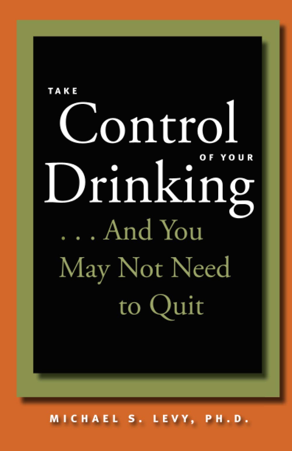 Take Control of Your Drinking...And You May Not Need to Quit (A Johns Hopkins Press Health Book)