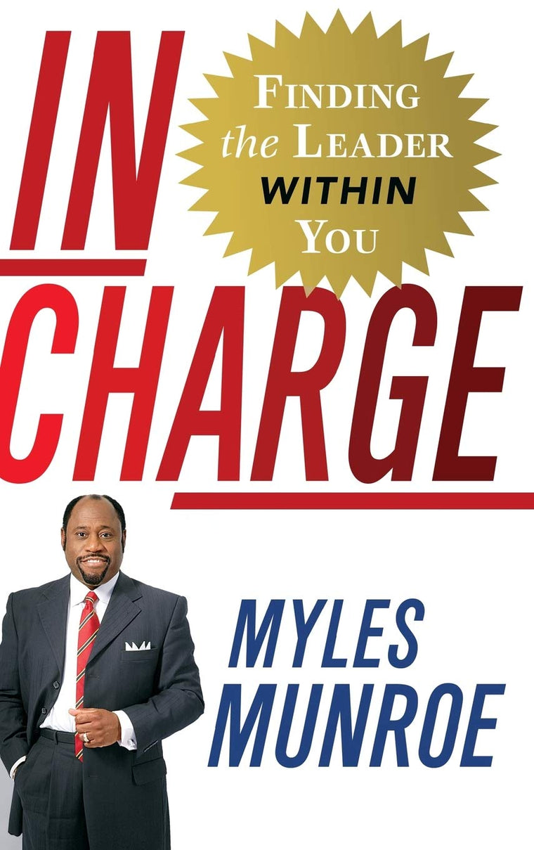 In Charge: Finding the Leader Within You by Myles Munroe