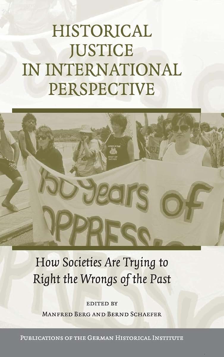 Historical Justice in International Perspective: How Societies Are Trying to Right the Wrongs of the Past (Publications of the German Historical Institute)