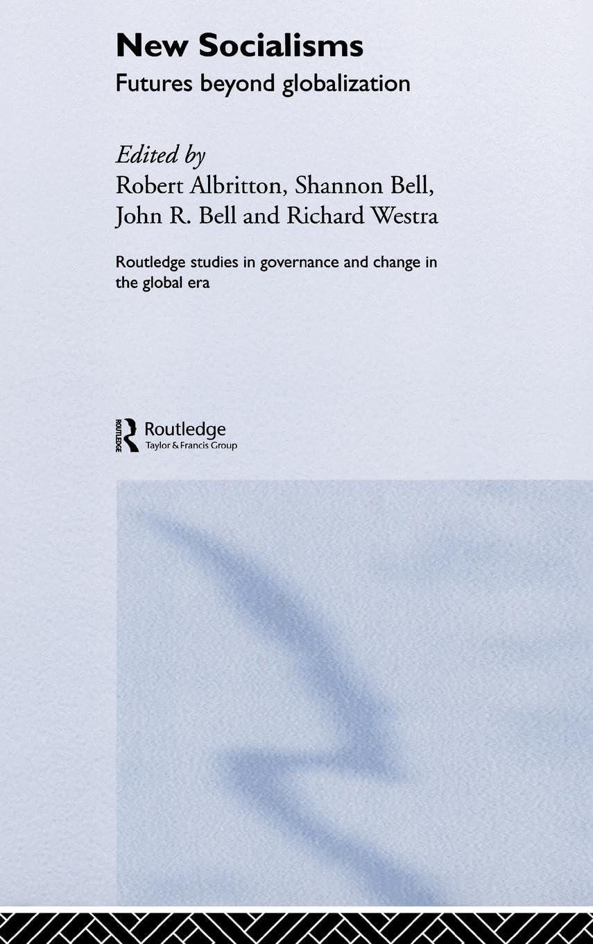 New Socialisms: Futures Beyond Globalization (Routledge Studies in Governance and Change in the Global Era)
