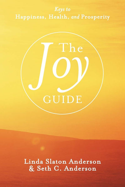 The Joy Guide: Keys to Happiness, Health, and Prosperity