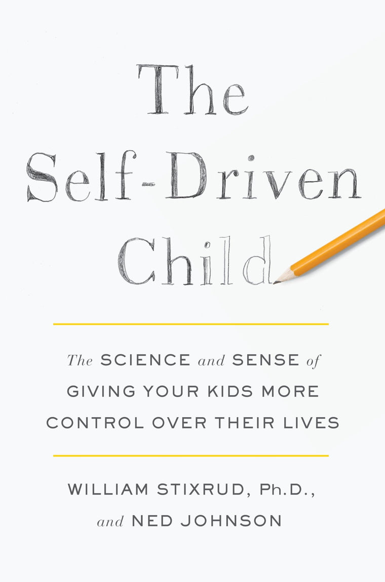 The Self-Driven Child: The Science and Sense of Giving Your Kids More Control Over Their Lives