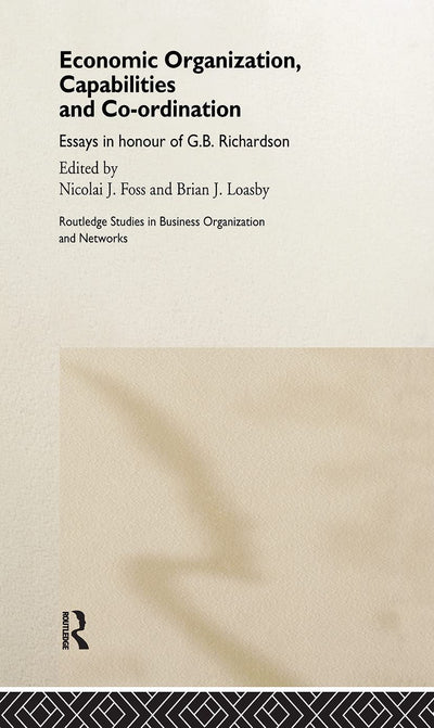 Economic Organization, Capabilities and Coordination (Routledge Studies in Business Organizations and Networks)