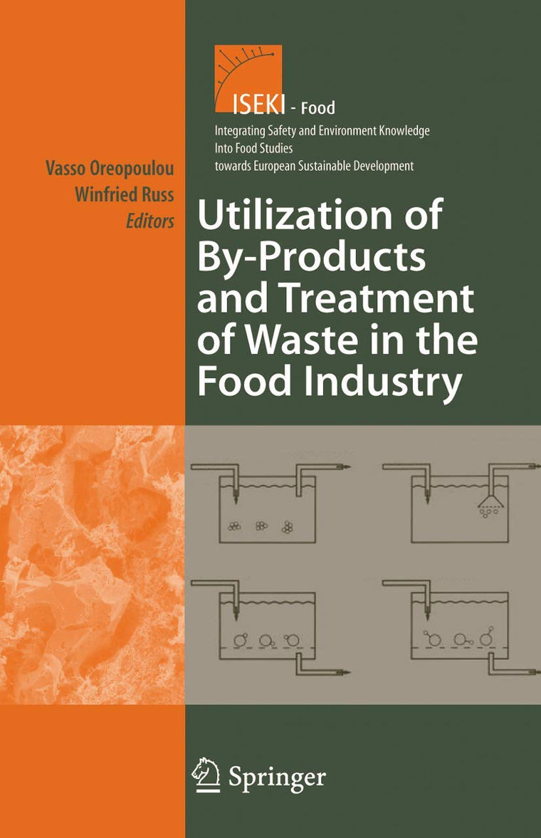 Utilization of By-Products and Treatment of Waste in the Food Industry (Integrating Food Science and Engineering Knowledge Into the Food Chain, 3)