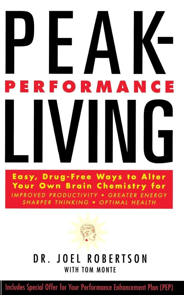 Peak-Performance Living: Easy, Drug-Free Ways to Alter Your Own Brain Chemistry for Improved Productivity, Greater Energy, Sharper Thinking and Optimal Health