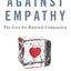 Against Empathy: The Case for Rational Compassion