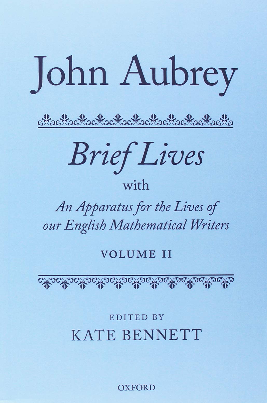 John Aubrey: Brief Lives with An Apparatus for the Lives of our English Mathematical Writers