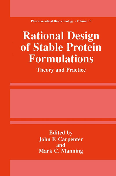 Rational Design of Stable Protein Formulations: Theory and Practice (Pharmaceutical Biotechnology, 13)