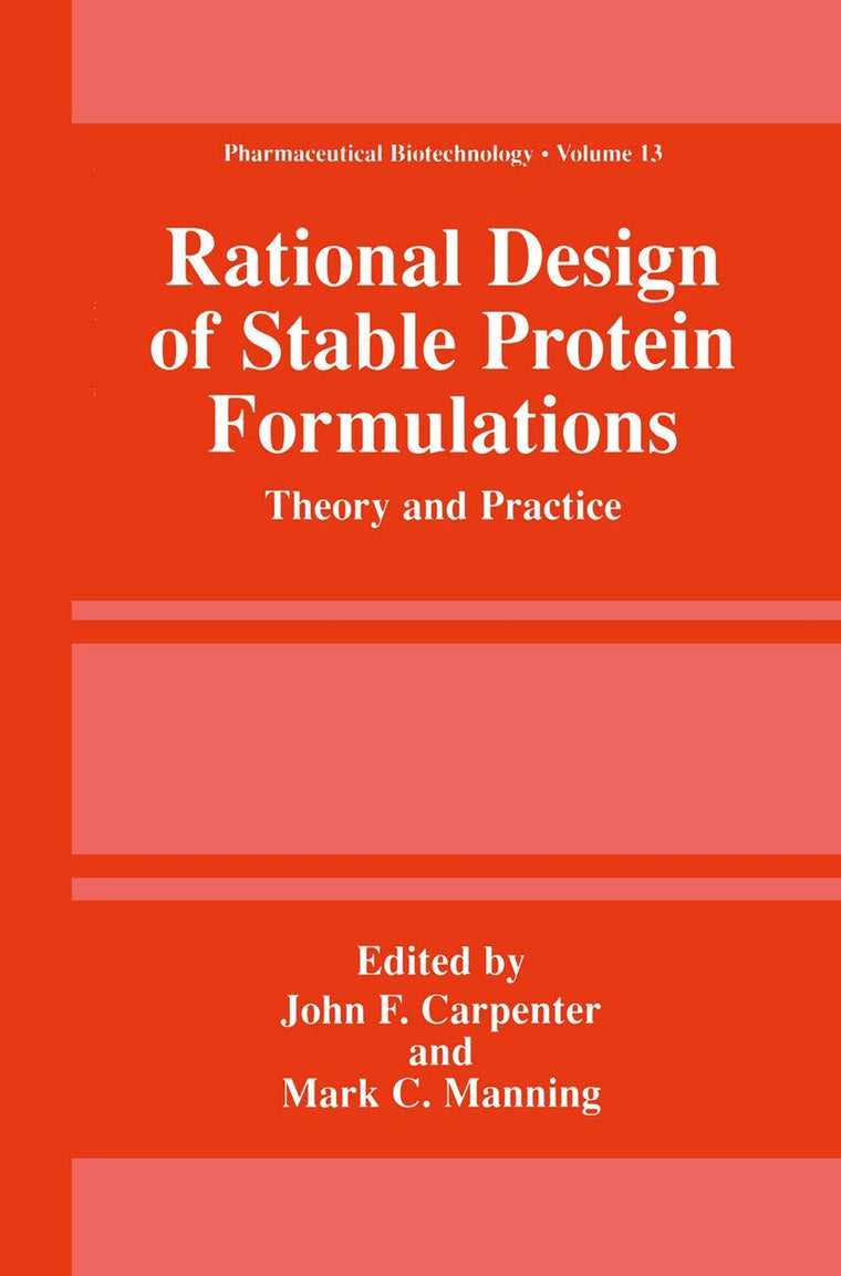 Rational Design of Stable Protein Formulations: Theory and Practice (Pharmaceutical Biotechnology, 13)