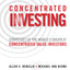 Concentrated Investing: Strategies of the World's Greatest Concentrated Value Investors