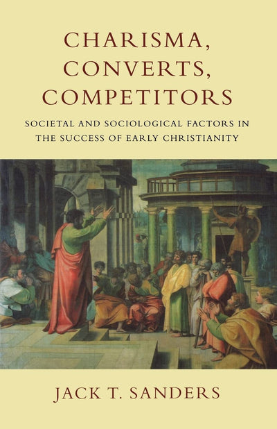 Charisma, Converts, Competitors: Societal and Sociological Factors in the Success of Early Christianity