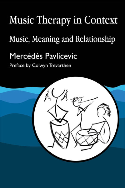 Music Therapy in Context: Music, Meaning and Relationship