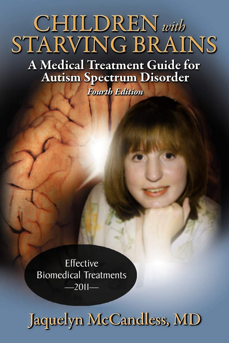 Children with Starving Brains: A Medical Treatment Guide for Autism Spectrum Disorder