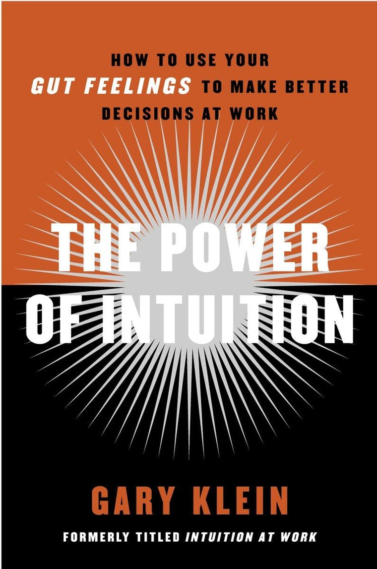 The Power of Intuition: How to Use Your Gut Feelings to Make