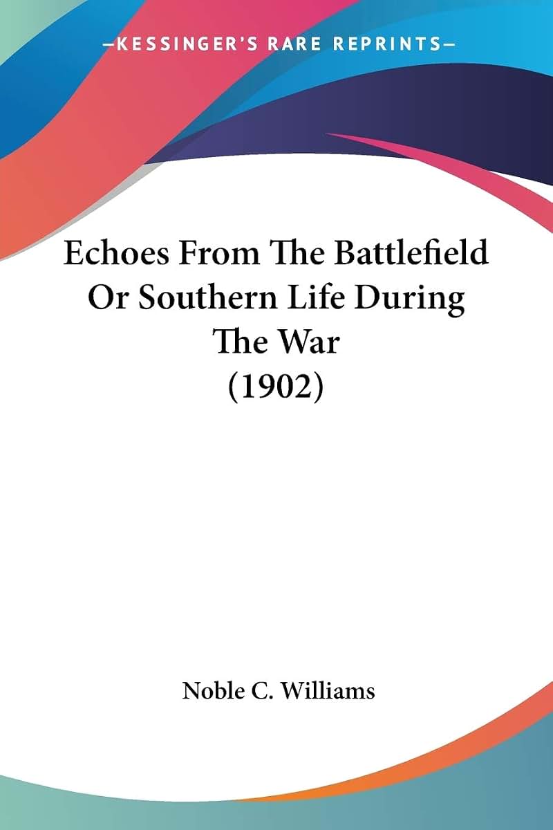 Echoes From The Battlefield Or Southern Life During The War (1902)