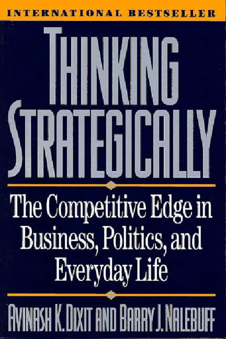 Thinking Strategically: The Competitive Edge in Business, Politics, and Everyday Life (Norton Paperback)
