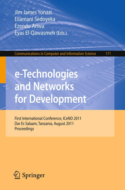 e-Technologies and Networks for Development: First International Conference, ICeND 2011, Dar-es-Salaam, Tanzania, August 3-5, 2011, Proceedings ... in Computer and Information Science, 171)