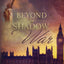 Beyond the Shadow of War (The War Series)