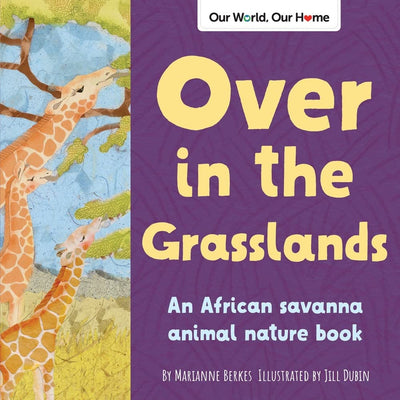 Over in the Grasslands: An African savanna animal nature book (Our World, Our Home)