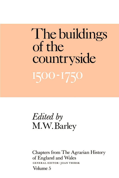 Chapters of The Agrarian History of England and Wales: Volume 5, The Buildings of the Countryside, 1500-1750 (Chapters from the Agrarian History of England & Wales S)