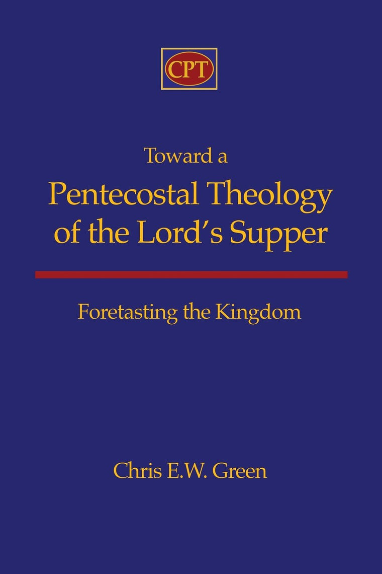 Toward a Pentecostal Theology of the Lord's Supper: Foretasting the Kingdom