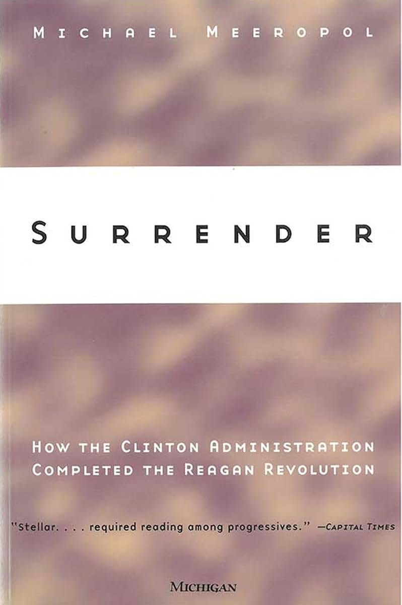 Surrender: How the Clinton Administration Completed the Reagan Revolution