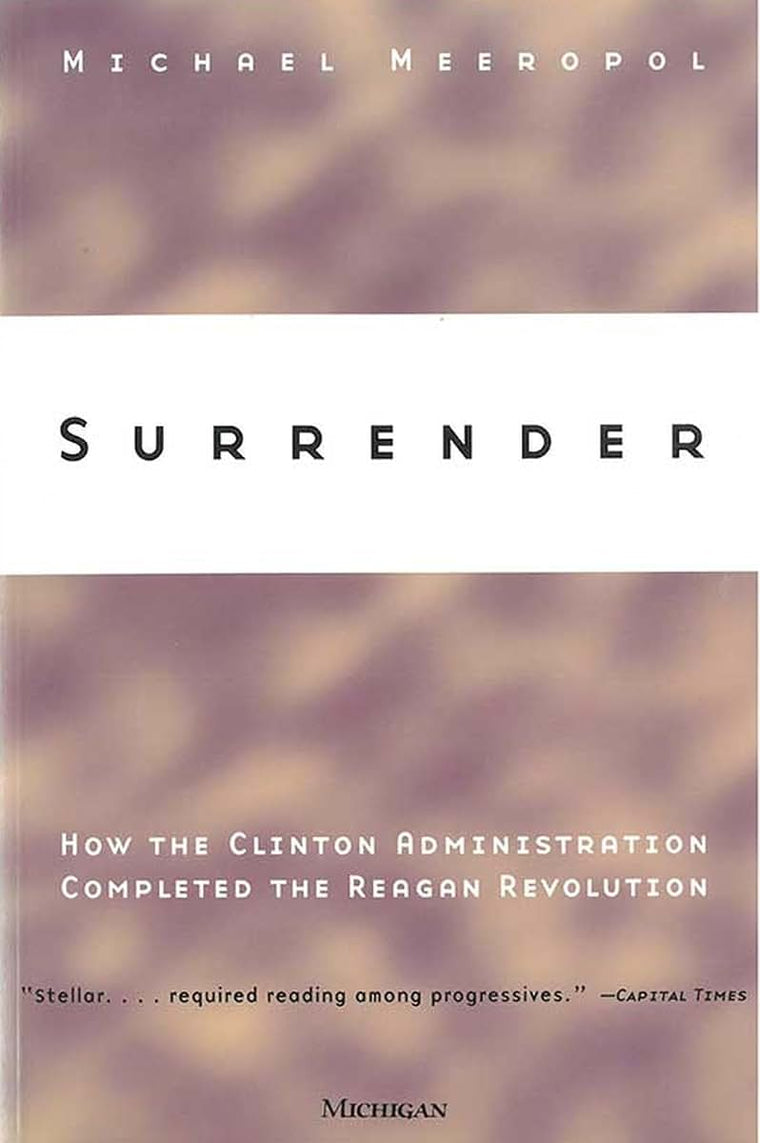 Surrender: How the Clinton Administration Completed the Reagan Revolution